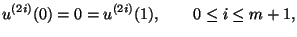 $\displaystyle u^{(2i)}(0)=0=u^{(2i)}(1), \qquad 0\le i\le m+1,$