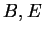 $B,E$