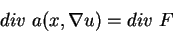 \begin{displaymath}\text{div ~}a(x,\nabla u)= \text{div ~}F\end{displaymath}