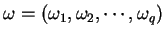 $\boldsymbol{\omega}=(\omega_{1},\omega_{2},\cdots,\omega_{q})$