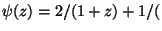 $ \psi(z)=2/(1+z)+1/($
