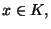 $\displaystyle x\in K,
$