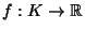 $ f:K\rightarrow \mathbb{R}$