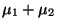 $\mu_1 +\mu_2$