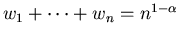 $w_1+ \cdots +w_n = n^{1-\alpha }$