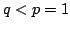 $ q<p=1$