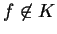 $ f \not \in K$