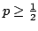 $ p\ge \frac{1}{2}$