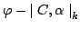 $ \varphi-{\mid{C},\alpha\mid}_k$