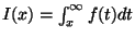 $ I(x)=\int_{x}^{\infty }f(t)dt$