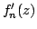 $ f_{n}^{\prime }(z)$