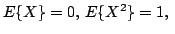 $ E\{X\}=0, E\{X^{2}\}=1,  $
