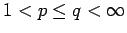 $ 1<p\leq q<\infty $
