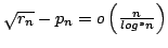 $ \sqrt{r_n}-p_n=o\left(\frac{n}{\mathnormal{log}^sn}\right)$