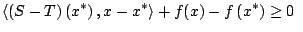 $displaystyle leftlangle (S-T)left( x^{ast }right) ,x-x^{ast }rightrangle +f(x)-fleft( x^{ast }right) geq 0 $