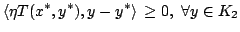 $ displaystyle $ left$ langle $ eta T(x^*,y^*), y-y^*$ right$ rangle $ geq0,$ $ forall y$ in K_2$