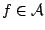 $f\in \mathcal{A}$
