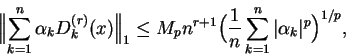\begin{displaymath}\Bigl\Vert\sum_{k=1}^n\alpha_k D _k^{(r)}(x)\Bigr\Vert_1\le
M...
...gl({{1}\over{n}}\sum_{k=1}^n \vert\alpha_k\vert^p\Bigr)^{1/p} ,\end{displaymath}
