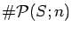 $\char93 {\cal P}(S;n)$