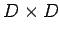 $D \times D$